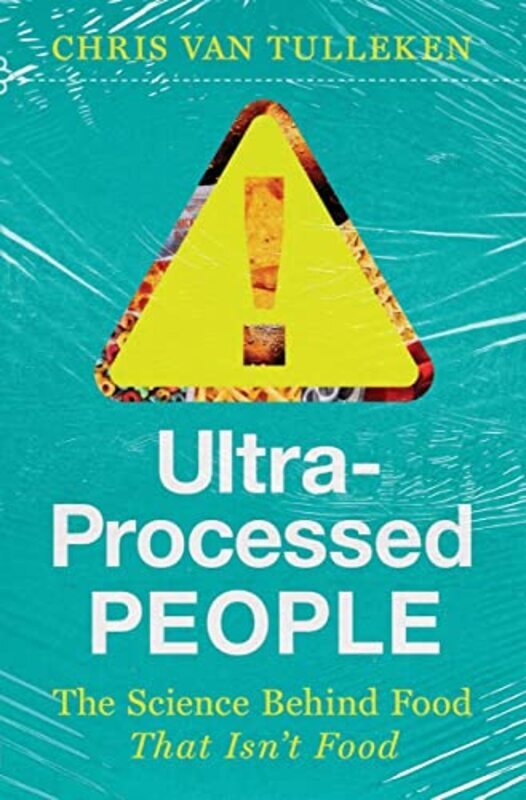 Ultra Processed People   The Science Behind The Food That Isnt Food by Van Tulleken, Chris Hardcover