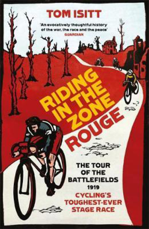 Riding in the Zone Rouge: The Tour of the Battlefields 1919 - Cycling's Toughest-Ever Stage Race, Paperback Book, By: Tom Isitt
