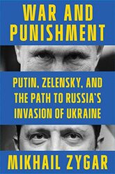 War and Punishment Putin Zelensky and the Path to Russias Invasion of Ukraine by Zygar, Mikhail Hardcover
