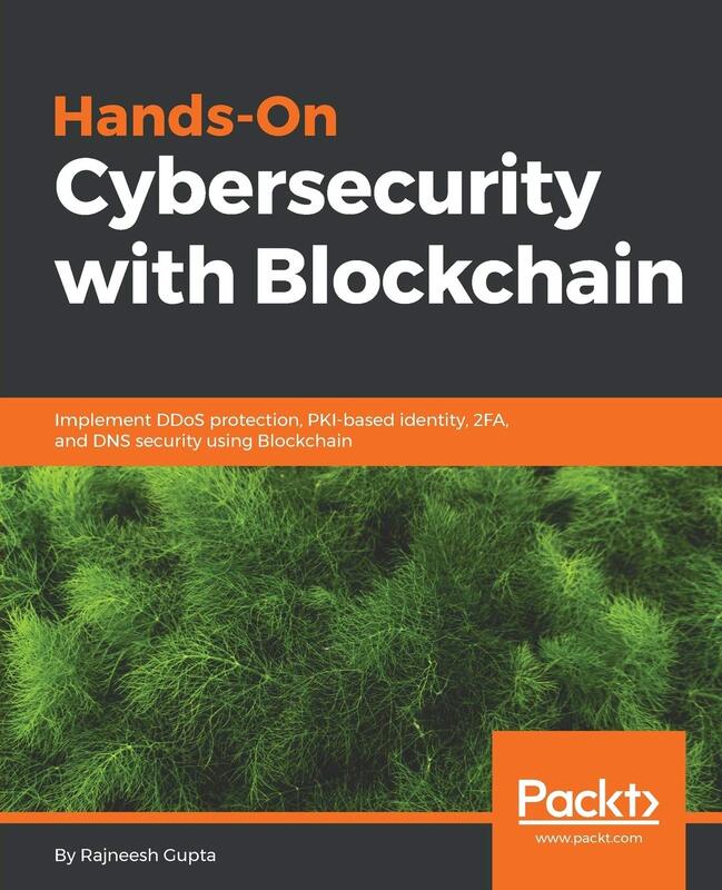 Hands-On Cybersecurity with Blockchain: Implement DDoS protection, PKI-based identity, 2FA, and DNS
