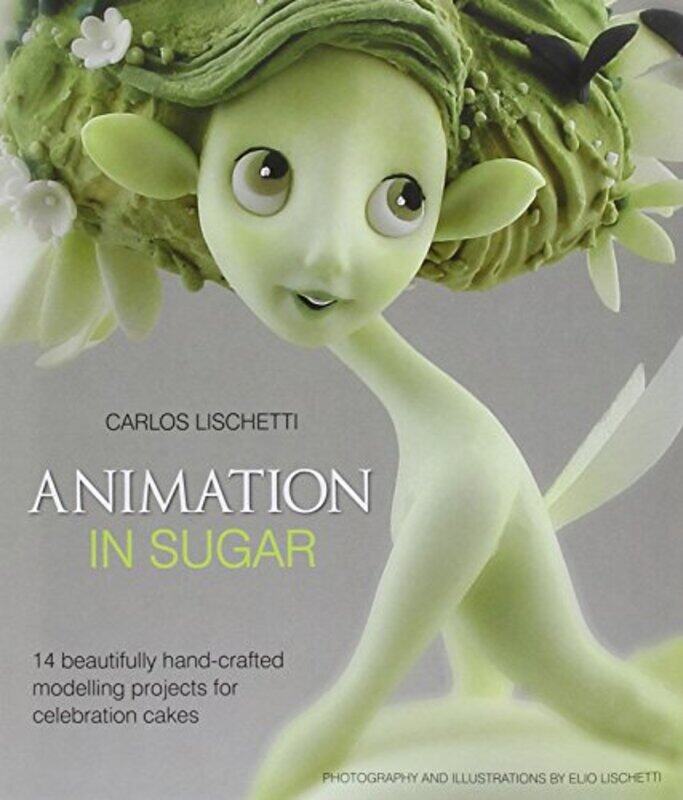 

Animation In Sugar 14 Beautifully Handcrafted Modelling Projects For Celebration Cakes By Lischetti, Carlos - Stewart, Jenny - Paperback