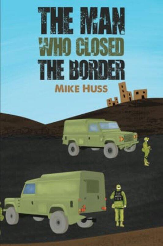 

The Man Who Closed the Border by Mike Huss-Paperback