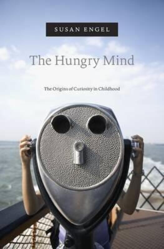 The Hungry Mind: The Origins of Curiosity in Childhood.Hardcover,By :Engel, Susan