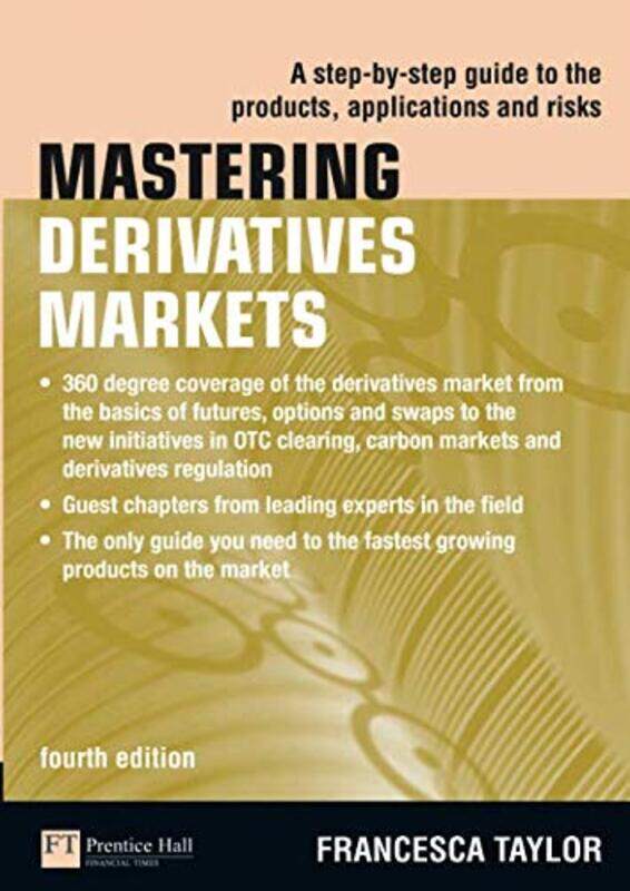 

Mastering Derivatives Markets: A Step-by-Step Guide to the Products, Applications and Risks (The Mas, Paperback Book, By: Francesca Taylor