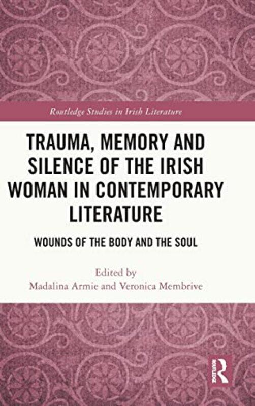 

Trauma Memory and Silence of the Irish Woman in Contemporary Literature by Madalina ArmieVeronica Membrive-Hardcover