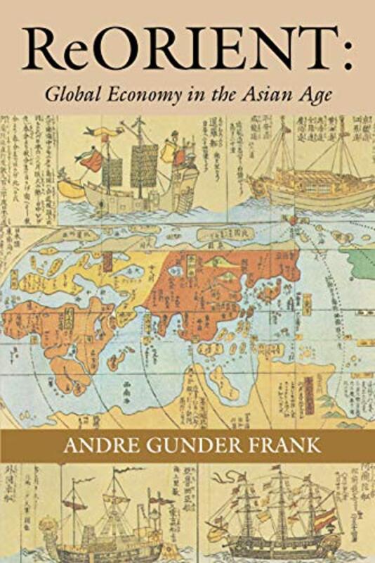 ReORIENT: Global Economy in the Asian Age , Paperback by Frank, Andre Gunder
