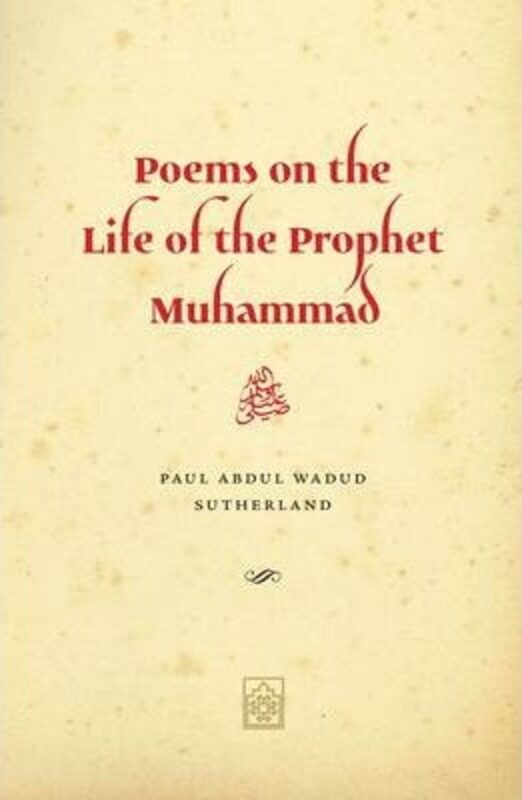 

Poems on the Life of the Prophet Muhammad: Composed During Ramadan and Shawwal 2012.paperback,By :Sutherland, Paul Abdul Wadud