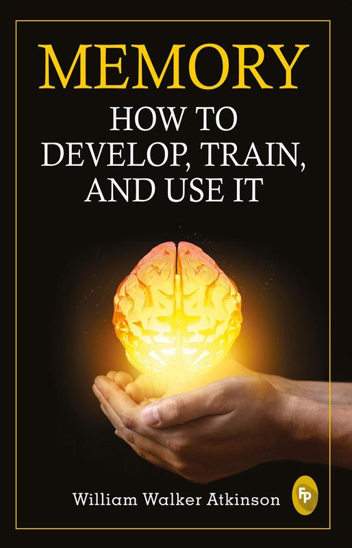 Memory: How To Develop, Train, And Use It, Paperback Book, By: William Walker Atkinson