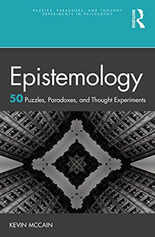 

Epistemology 50 Puzzles Paradoxes and Thought Experiments by Kevin University of Alabama at Birmingham, USA McCain-Paperback