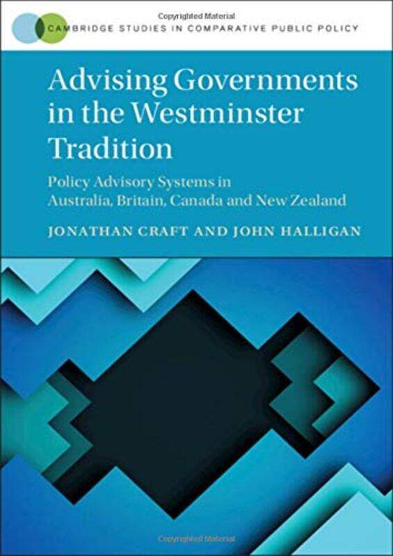 

Advising Governments in the Westminster Tradition by Jonathan University of Toronto CraftJohn University of Canberra Halligan-Hardcover