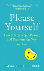 Please Yourself: How to Stop People-Pleasing and Transform the Way You Live, Paperback Book, By: Emma Reed Turrell