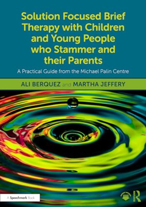 Solution Focused Brief Therapy with Children and Young People who Stammer and their Parents by Ali BerquezMartha Jeffery -Paperback