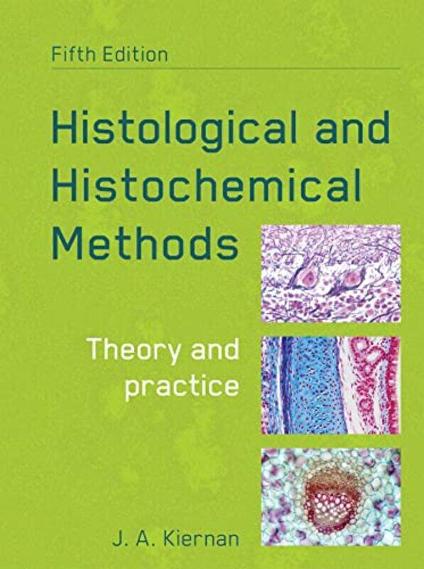 

Histological And Histochemical Methods Fifth Edition by John (University of Western Ontario, London, ON, Canada) Kiernan-Paperback