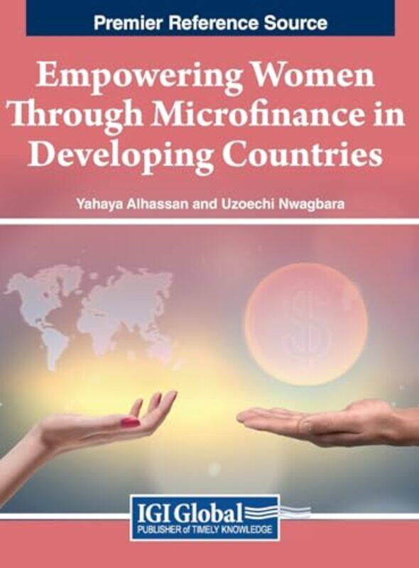 

Empowering Women Through Microfinance In Developing Countries by Yahaya AlhassanUzoechi Nwagbara-Hardcover