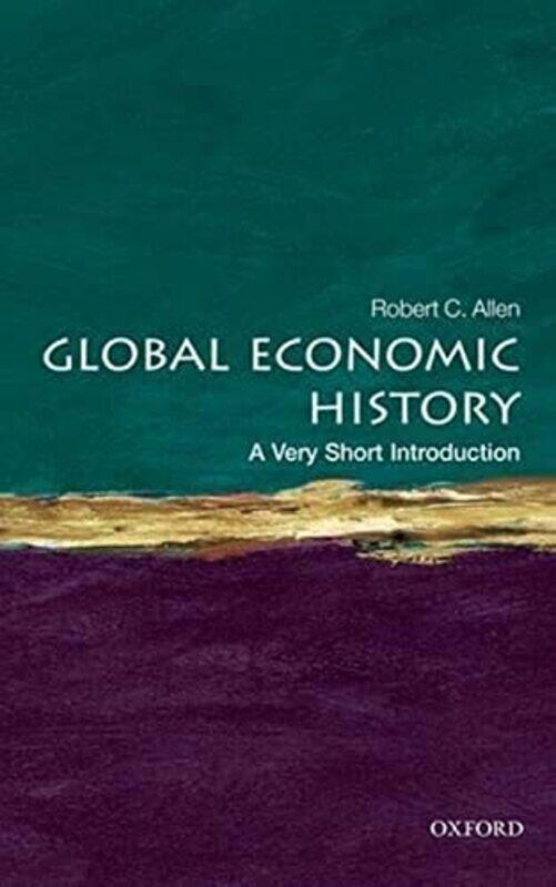 

Global Economic History A Very Short Introduction by Robert C (Professor of Economic History, University of Oxford) Allen-Paperback