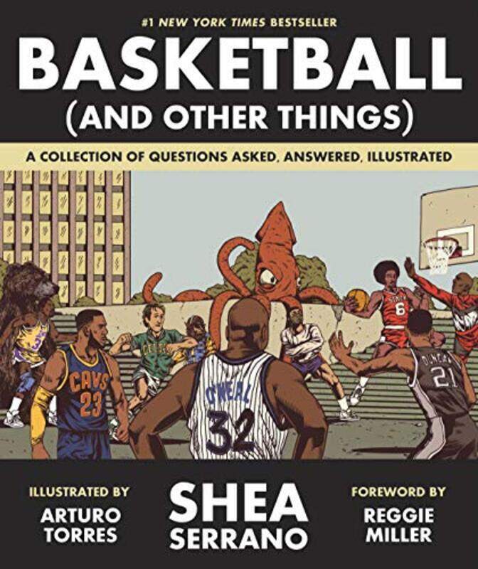 

Basketball (And Other Things): A Collection Of Questions Asked, Answered, Illustrated By Serrano, Shea - Torres, Arturo - Miller, Reggie Paperback