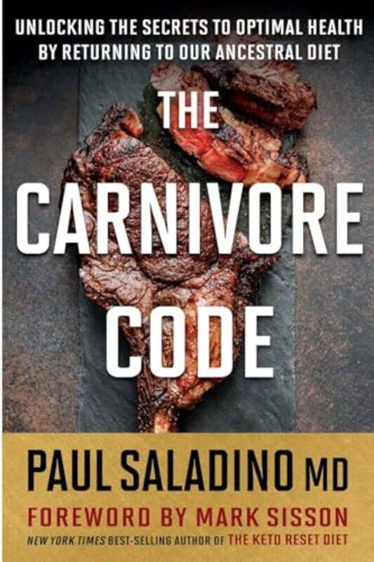 

Carnivore Code Unlocking The Secrets To Optimal Health By Returning To Our Ancestral Diet By Saladino Paul Paperback