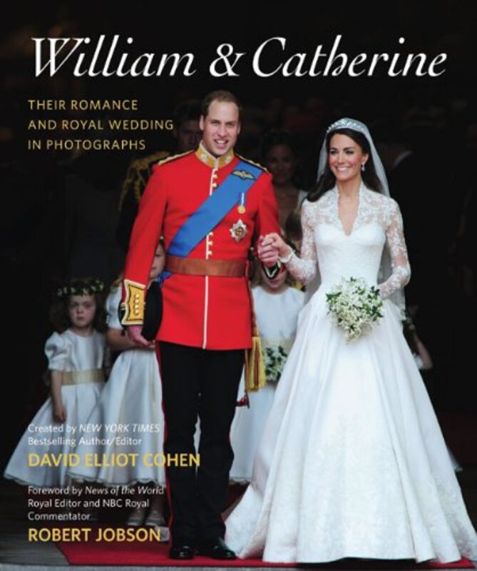 William & Catherine: A Royal Courtship and Wedding in Photographs, Hardcover, By: David Elliot Cohen