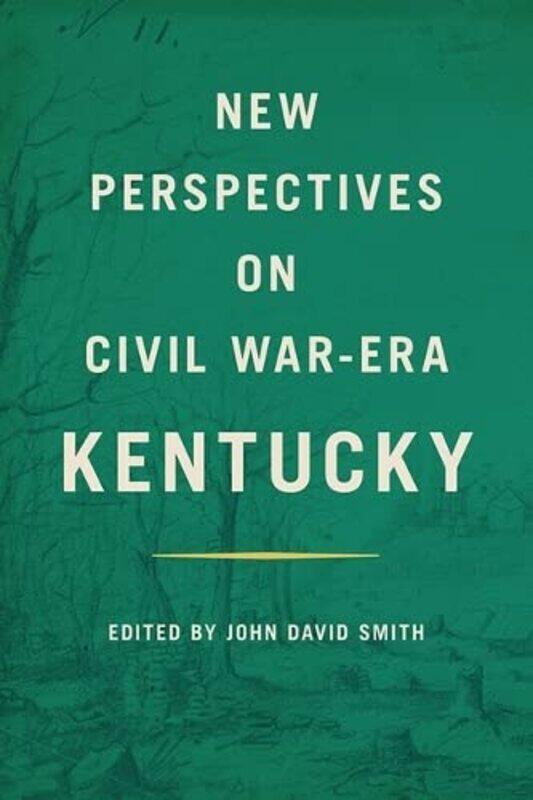 

New Perspectives on Civil WarEra Kentucky by John David Smith-Hardcover