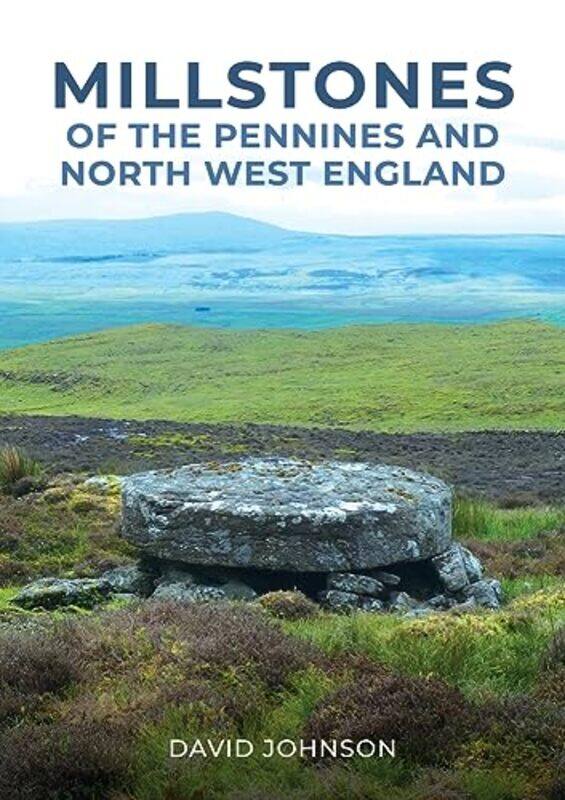 

Millstones of The Pennines and North West England by Dr David Johnson-Paperback