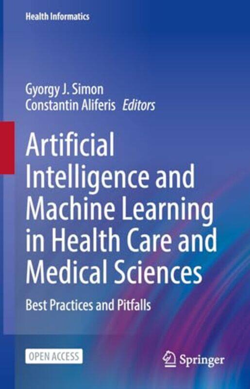 

Artificial Intelligence and Machine Learning in Health Care and Medical Sciences by Gyorgy J SimonConstantin Aliferis-Hardcover
