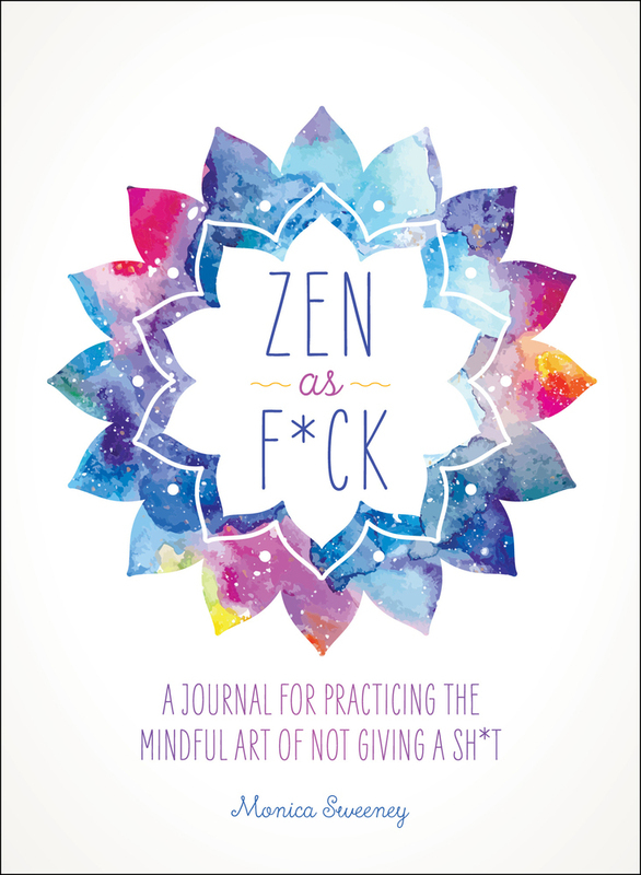 

ZEN as F*Ck: A Journal for Practicing the Mindful Art of Not Giving a Sh*T, Paperback Book, By: Monica Sweeney