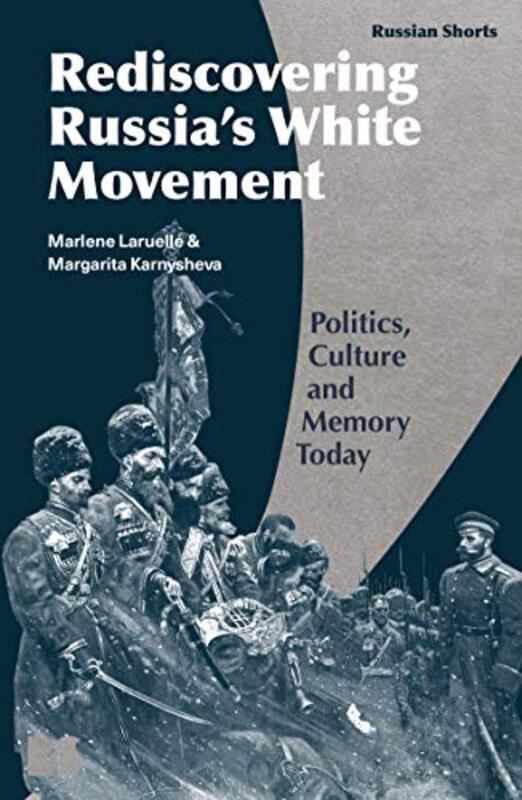 

Memory Politics and the Russian Civil War by Professor Marlene The George Washington University, USA LaruelleDr Margarita Independent Scholar, Russian