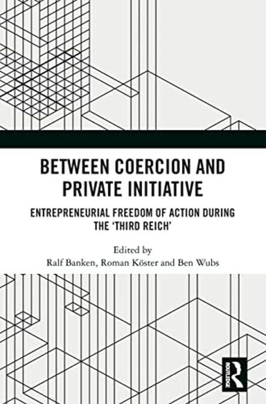 

Between Coercion and Private Initiative by Ralf BankenRoman KosterBen Erasmus University Rotterdam, the Netherlands Wubs-Hardcover