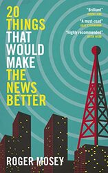 20 Things That Would Make the News Better,Hardcover by Mosey, Roger