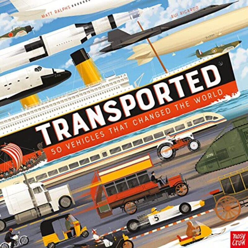 

Transported: 50 Vehicles That Changed the World,Hardcover,by:Ralphs, Matt - Ricardo, Rui