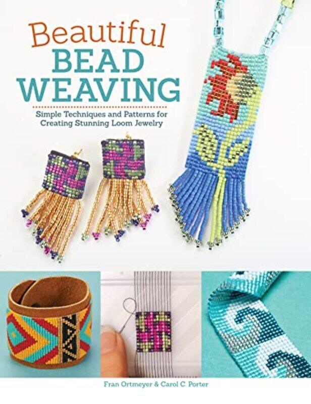 

Beautiful Bead Weaving Simple Techniques And Patterns For Creating Stunning Loom Jewelry By Porter, Carol C. - Ortmeyer, Fran Paperback