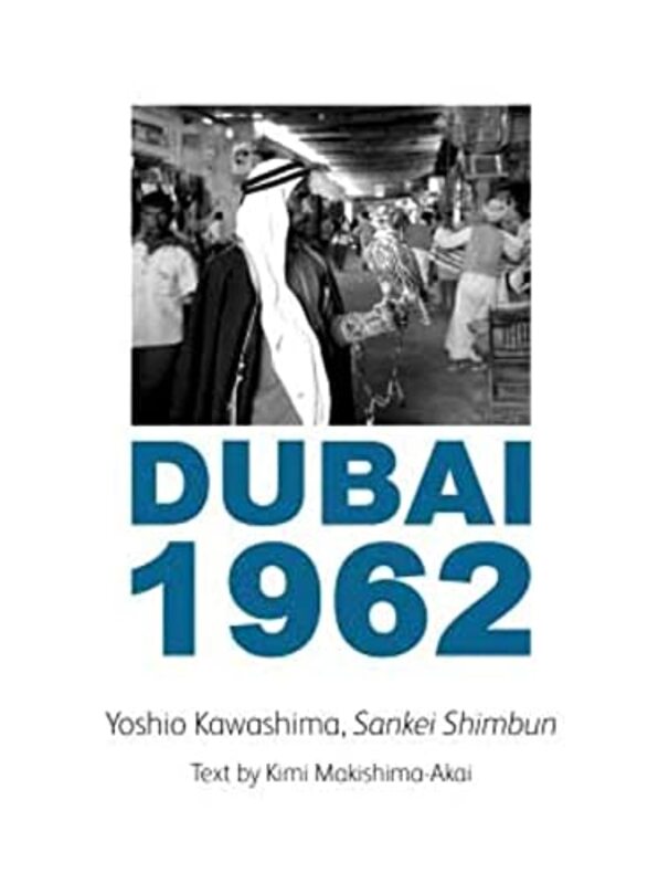 Dubai 1962 by Photographer Yoshio Kawashima , Hardcover by Yoshio Kawashima