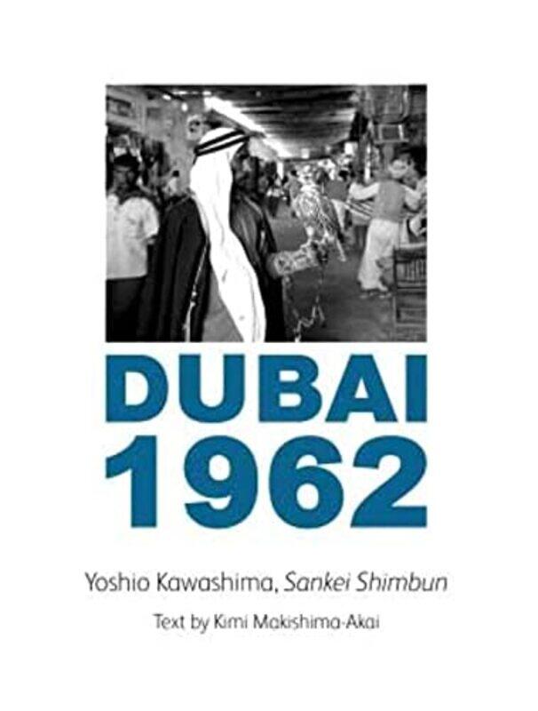 

Dubai 1962 by Photographer Yoshio Kawashima , Hardcover by Yoshio Kawashima