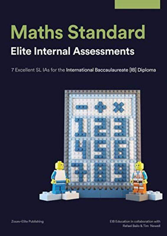 

Maths Standard: Elite Internal Assessments: 7 Excellent SL IAs for the International Baccalaureate Paperback by Bailo, Rafael - Newell, Tim