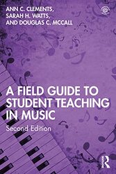 A Field Guide To Student Teaching In Music by Ann C (Pennsylvania State University, USA) ClementsSarah H WattsDouglas C McCall-Paperback