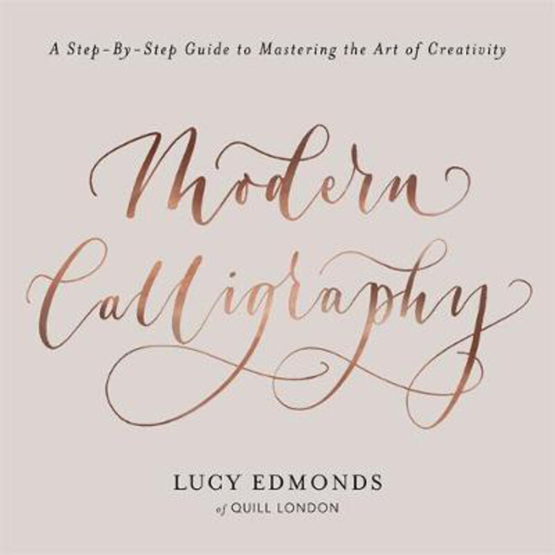 

Modern Calligraphy: A Step-by-Step Guide to Mastering the Art of Creativity, Paperback Book, By: Lucy Edmonds