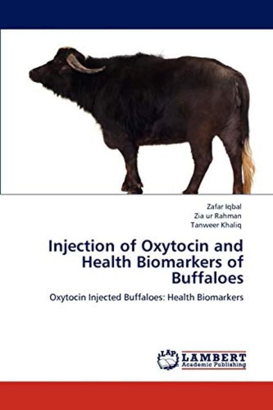 Injection Of Oxytocin And Health Biomarkers Of Buffaloes By Iqbal Professor Zafar Phd - Ur Rahman Zia - Khaliq Tanweer - Paperback