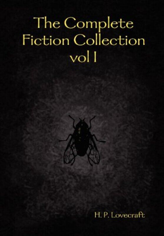 

The Complete Fiction Collection Vol I Hardcover by Lovecraft, H. P.