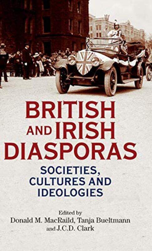 

British and Irish Diasporas by Donald MacRaildTanja BueltmannJ C D Clark-Hardcover