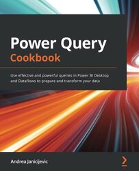 Power Query Cookbook: Use effective and powerful queries in Power BI Desktop and Dataflows to prepar