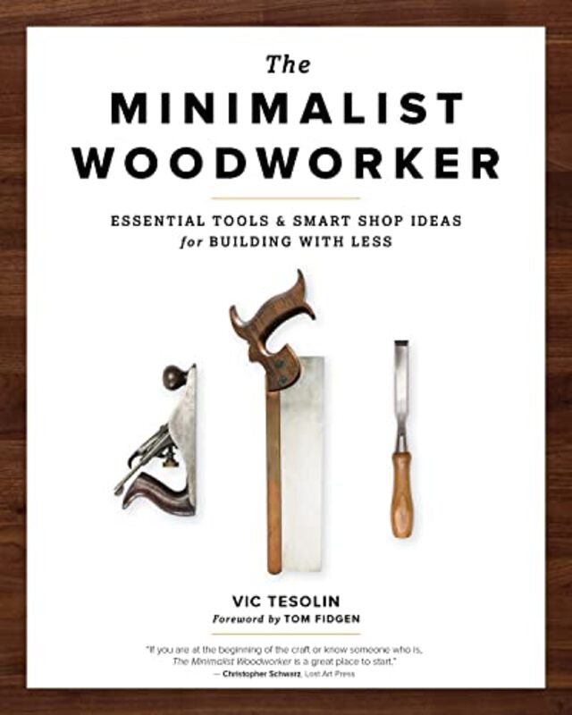 The Minimalist Woodworker Essential Tools And Smart Shop Ideas For Building With Less By Tesolin Vic Paperback