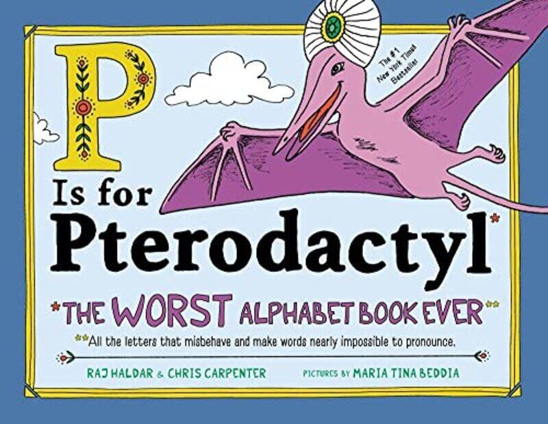 

P Is for Pterodactyl: The Worst Alphabet Book Ever Hardcover by Haldar, Raj