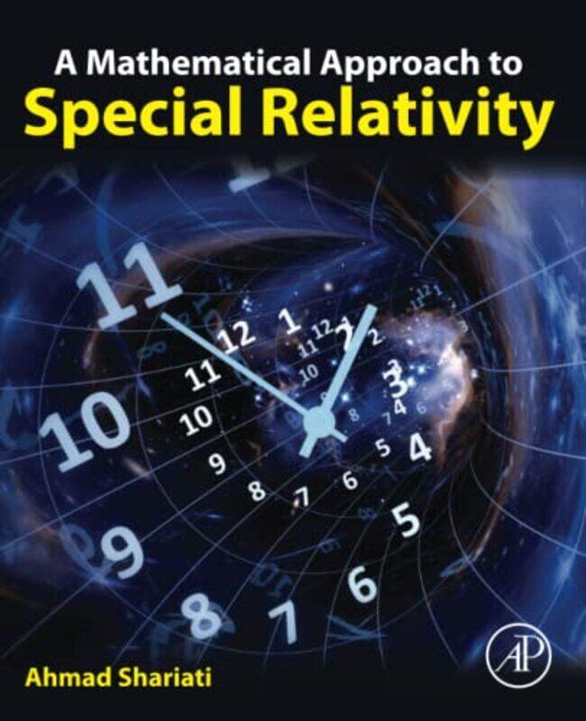 

A Mathematical Approach to Special Relativity by Ahmad Associate Professor, Department of Physics, Alzahra University, Tehran, Iran Shariati-Paperback