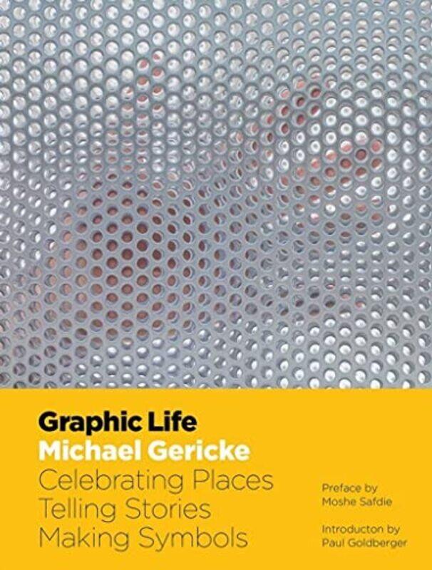 

Graphic Life: Celebrating Places, Telling Stories, Making Symbols , Hardcover by Gericke, Michael - Safdie, Moshe - Goldberger, Paul