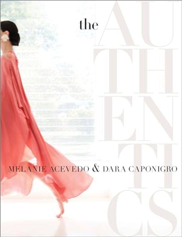 

The Authentics A Lush Dive Into The Substance Of Style by Acevedo, Melanie - Caponigro, Dara Hardcover