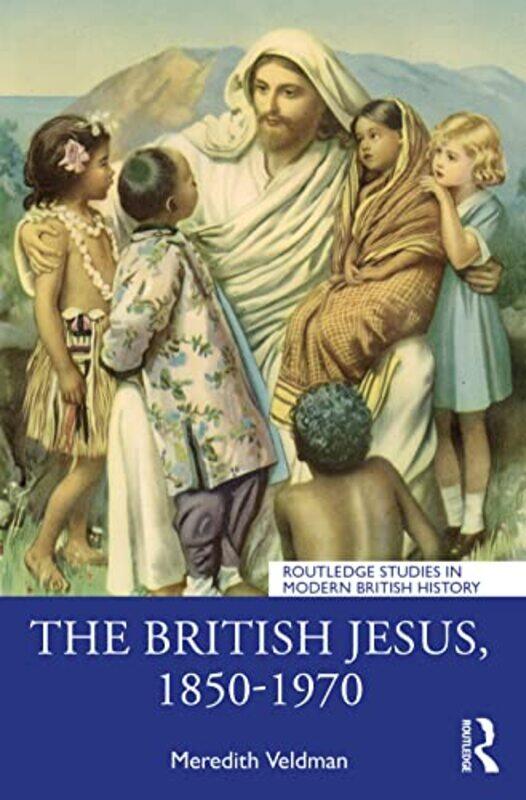 

The British Jesus 18501970 by Meredith Louisiana State University, USA Veldman-Paperback