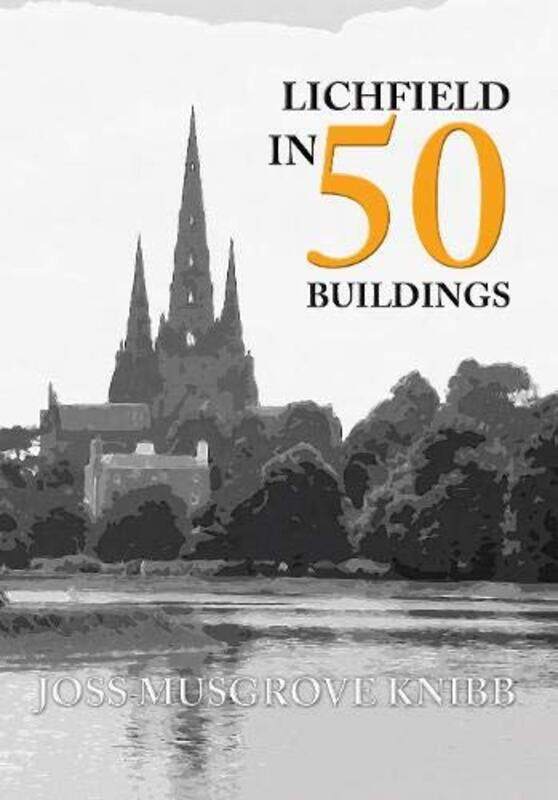 

Lichfield in 50 Buildings by Joss Musgrove Knibb-Paperback