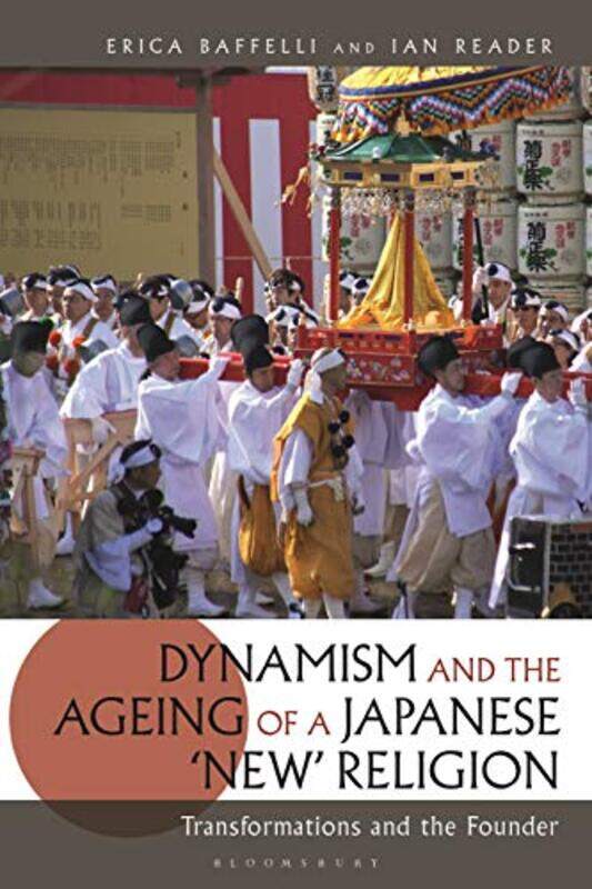 

Dynamism And The Ageing Of A Japanese New Religion by Erica (The University of Manchester, UK) BaffelliIan (The University of Manchester, UK) Reader-P