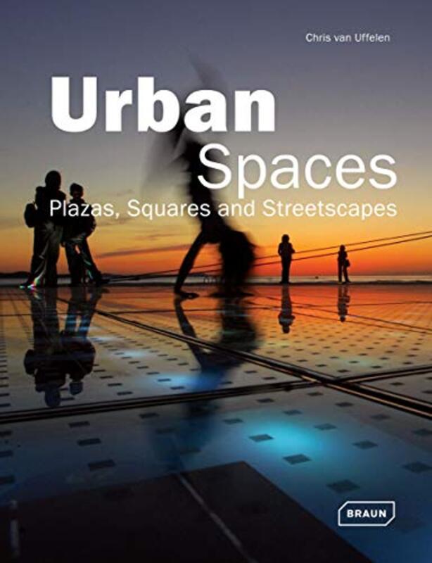 URBAN SPACES - PLAZAS,SQUARES & STREETSCAPES, Hardcover Book, By: CHRIS VAN UFFELEN