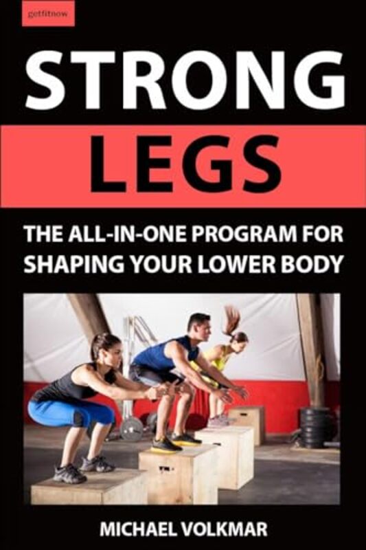 Strong Legs The Allinone Program For Shaping Your Lower Body Over 200 Workouts By Volkmar, Michael -Paperback